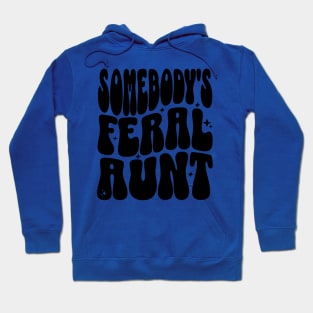 Somebody's Feral Aunt Hoodie